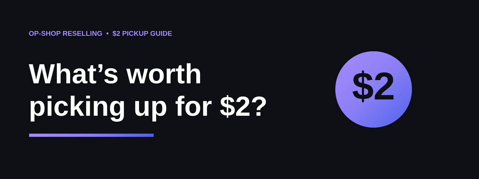 What is worth picking up for two dollars, an op-shop reselling guide header.